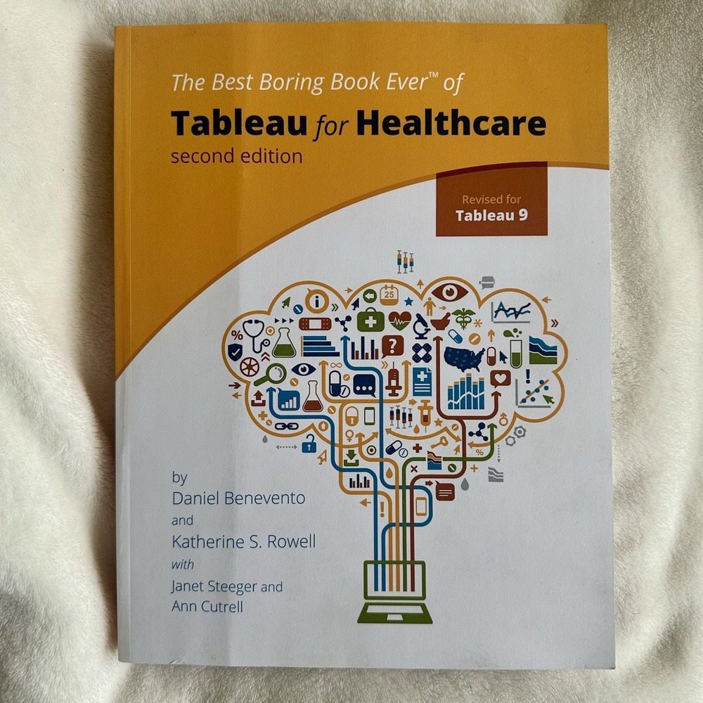 Tableau for Healthcare 2nd Ed Best Boring Book Ever Benevento Rowell‎